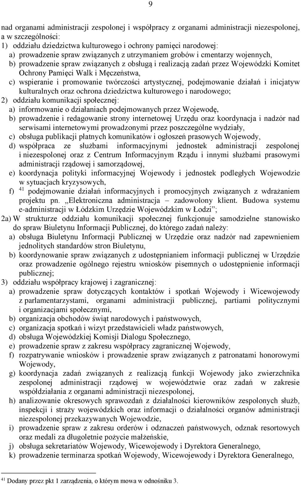 promowanie twórczości artystycznej, podejmowanie działań i inicjatyw kulturalnych oraz ochrona dziedzictwa kulturowego i narodowego; 2) oddziału komunikacji społecznej: a) informowanie o działaniach