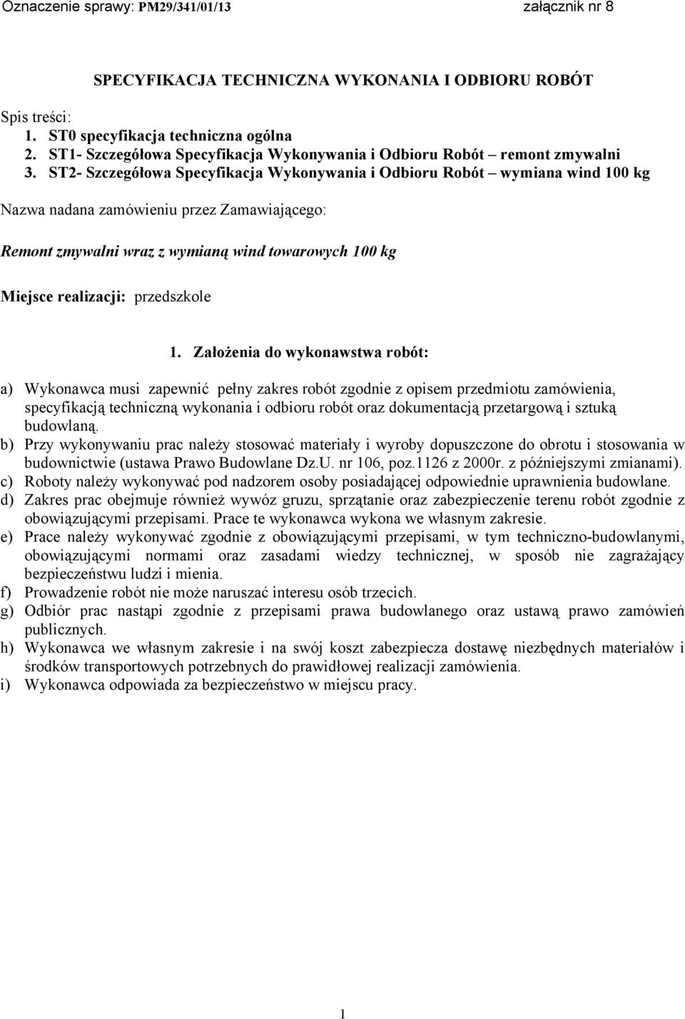 ST2- Szczegółowa Specyfikacja Wykonywania i Odbioru Robót wymiana wind 100 kg Nazwa nadana zamówieniu przez Zamawiającego: Remont zmywalni wraz z wymianą wind towarowych 100 kg Miejsce realizacji: