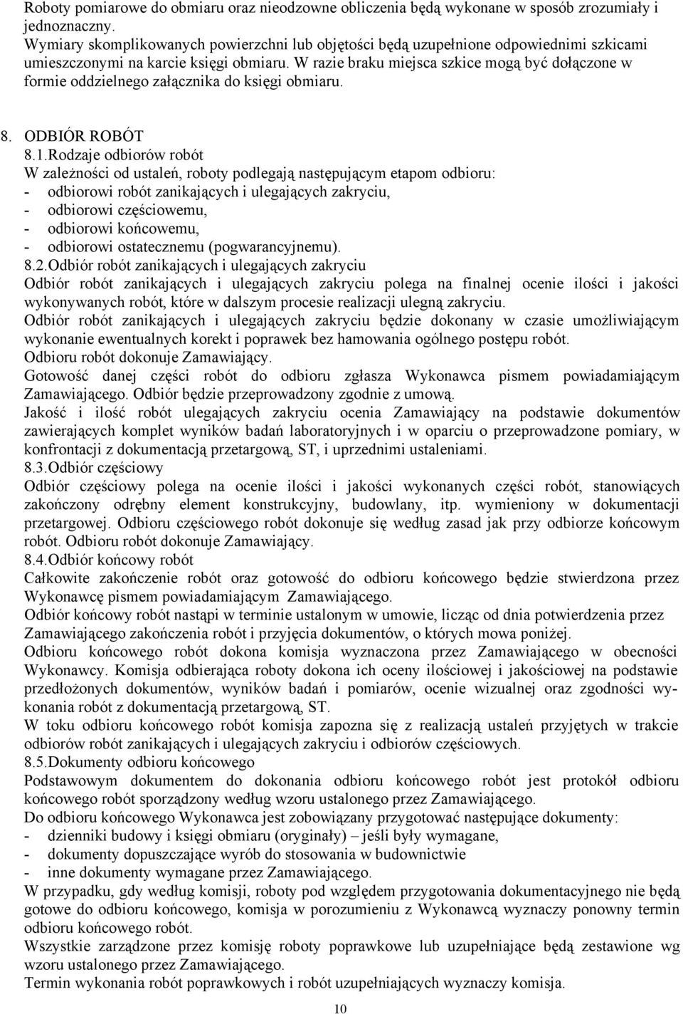 W razie braku miejsca szkice mogą być dołączone w formie oddzielnego załącznika do księgi obmiaru. 8. ODBIÓR ROBÓT 8.1.