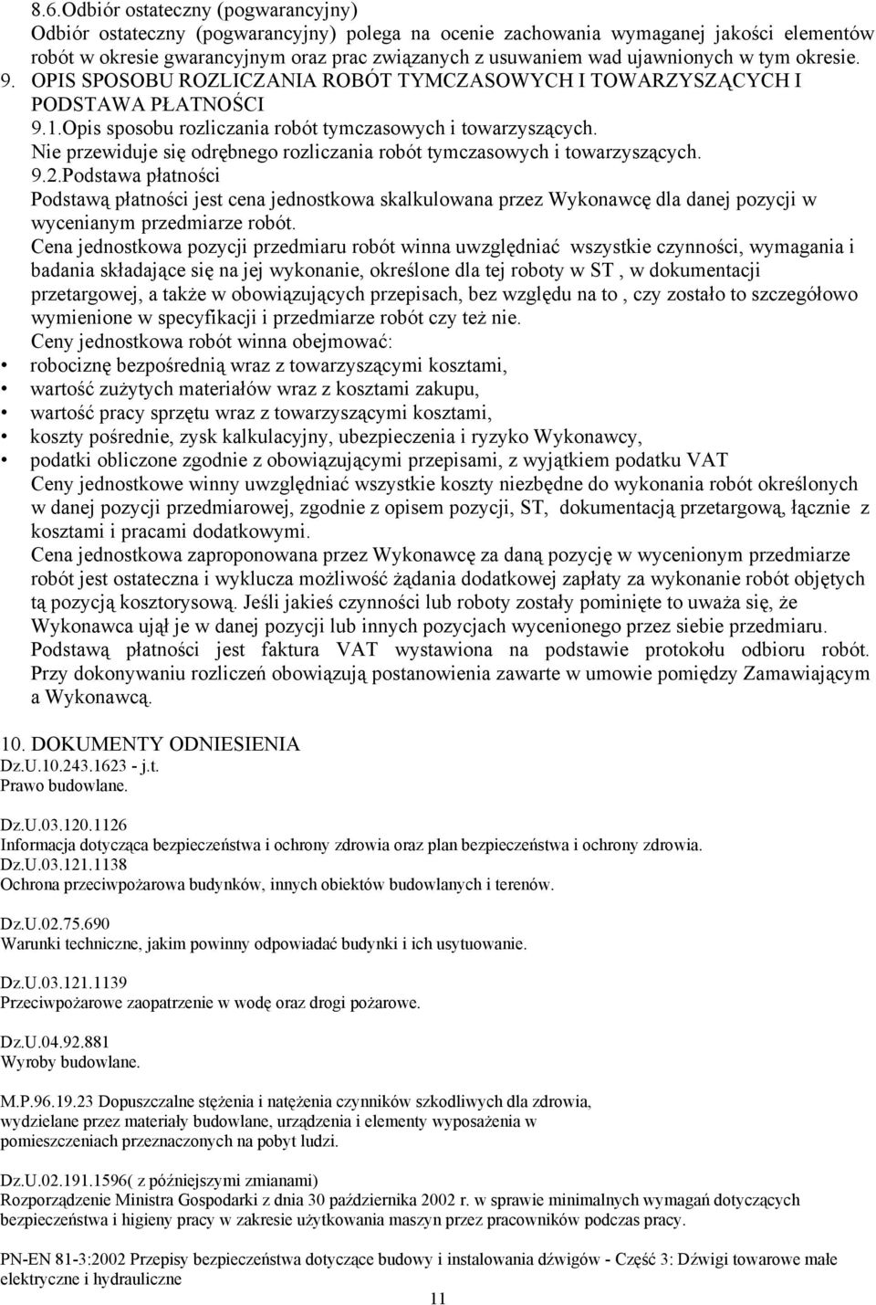 Nie przewiduje się odrębnego rozliczania robót tymczasowych i towarzyszących. 9.2.