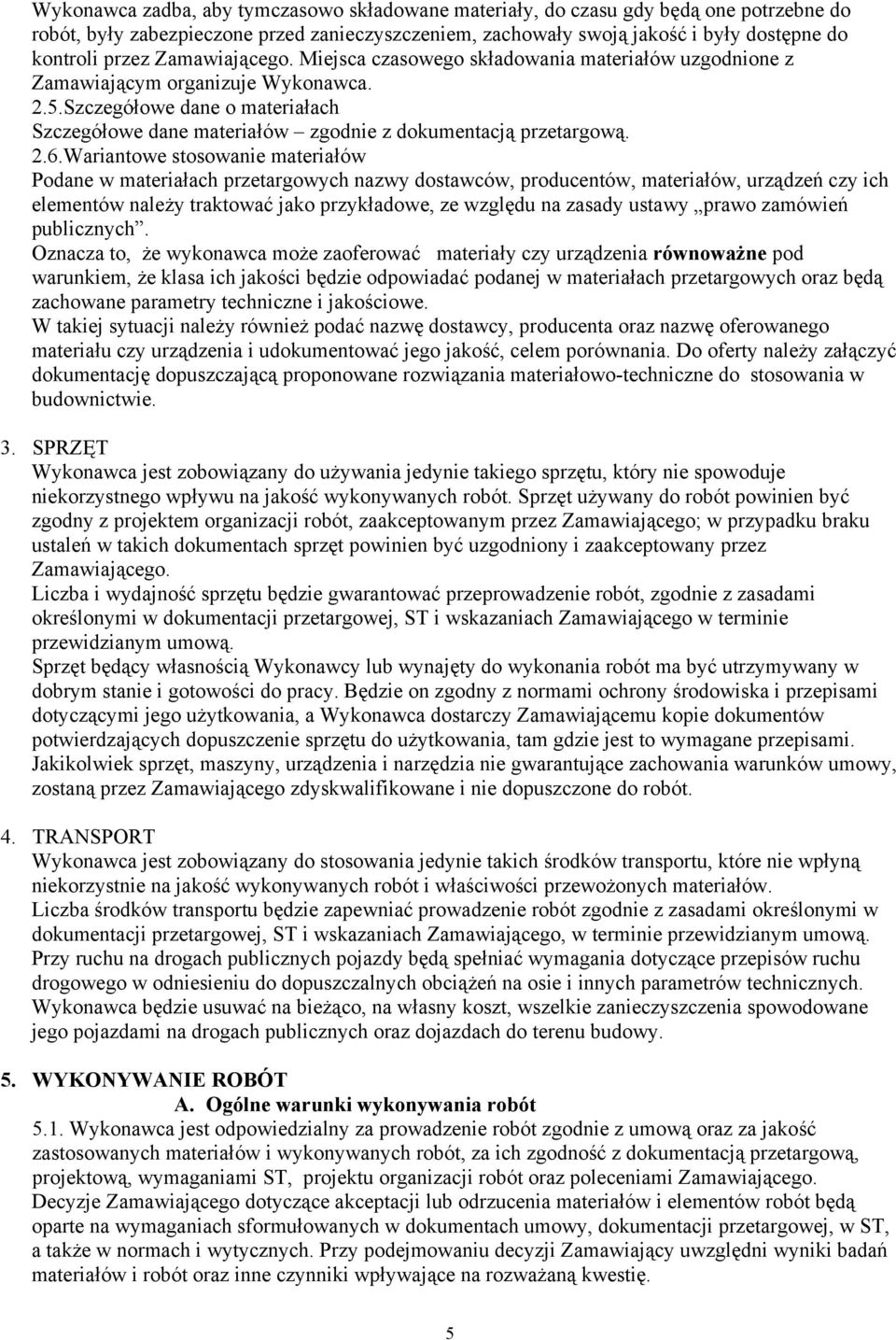 Szczegółowe dane o materiałach Szczegółowe dane materiałów zgodnie z dokumentacją przetargową. 2.6.