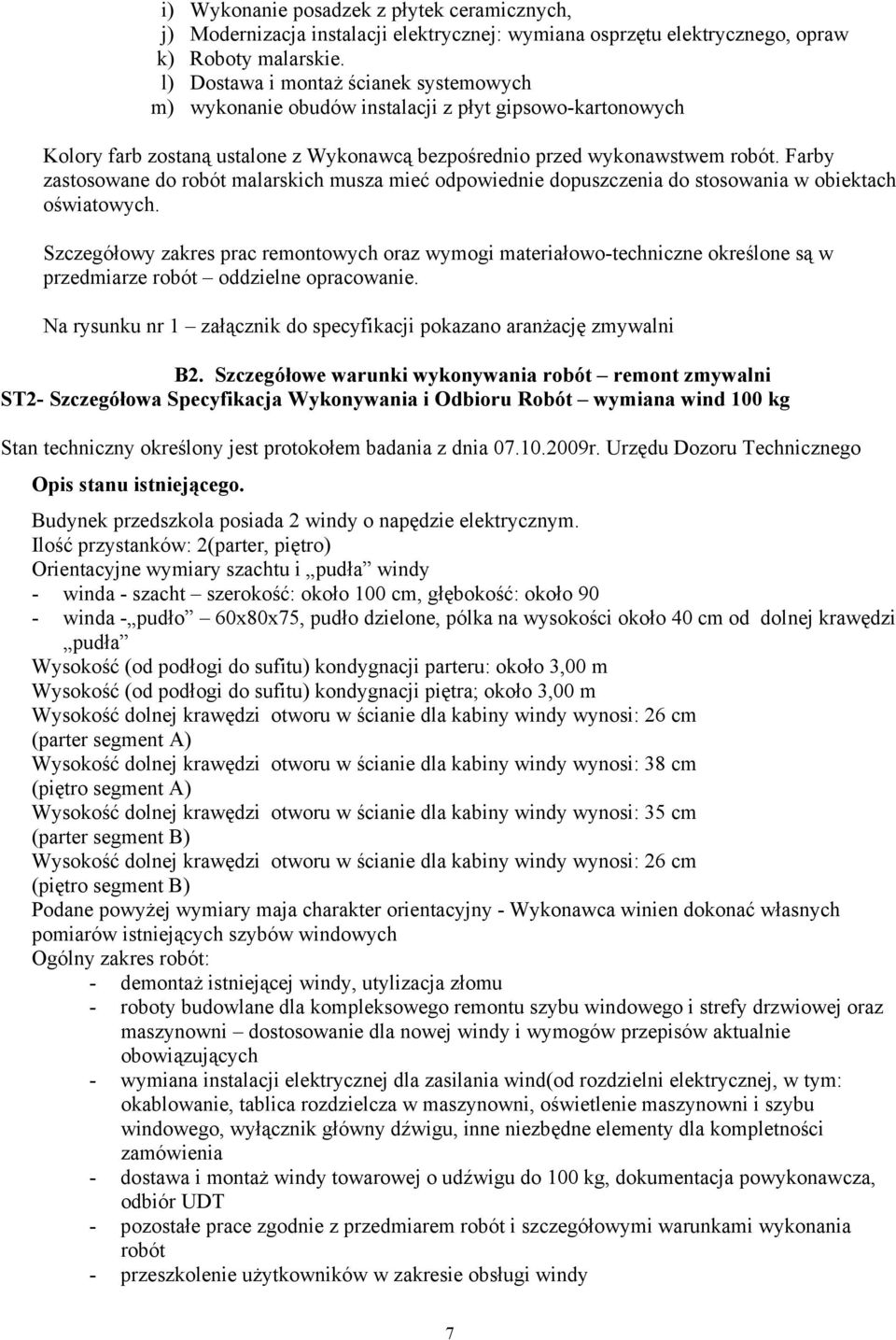 Farby zastosowane do robót malarskich musza mieć odpowiednie dopuszczenia do stosowania w obiektach oświatowych.