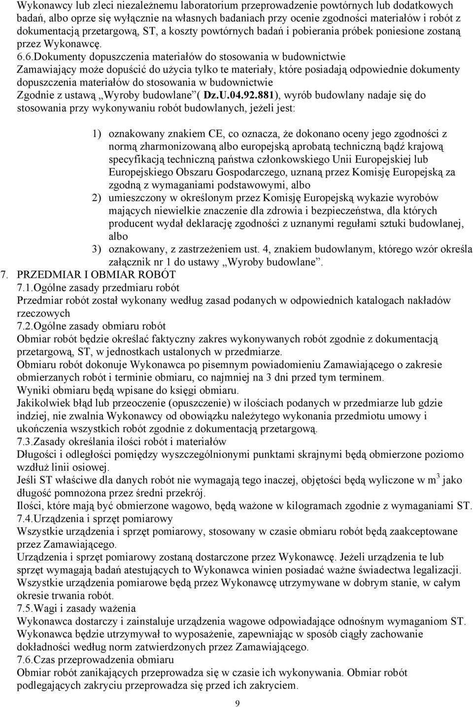 6.Dokumenty dopuszczenia materiałów do stosowania w budownictwie Zamawiający może dopuścić do użycia tylko te materiały, które posiadają odpowiednie dokumenty dopuszczenia materiałów do stosowania w