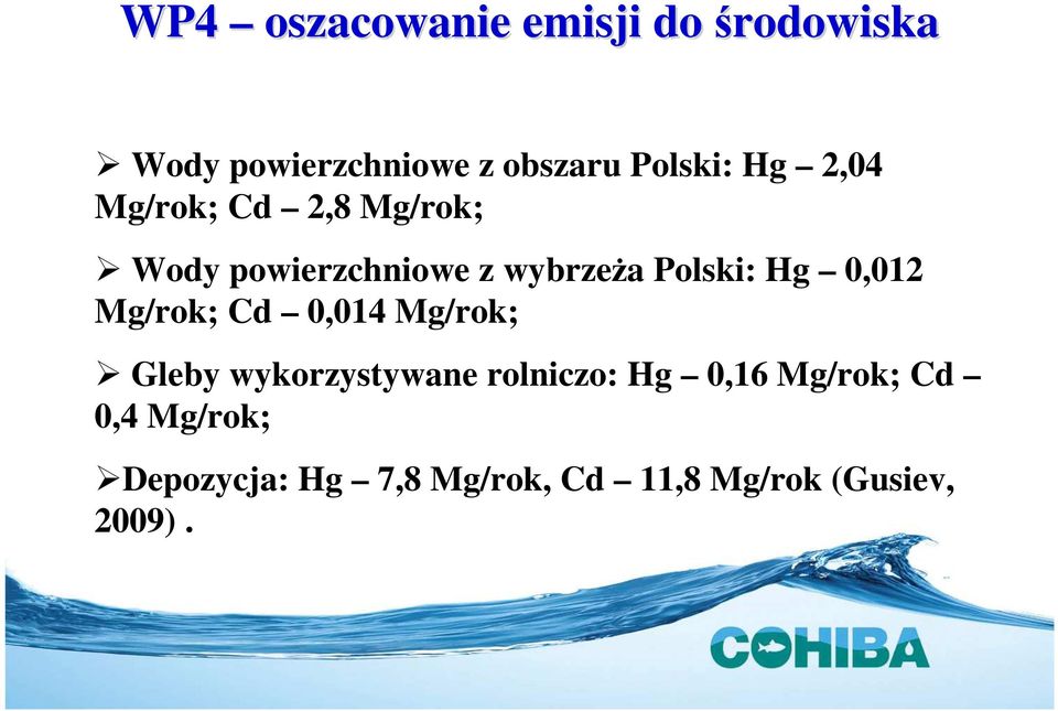 0,012 Mg/rok; Cd 0,014 Mg/rok; Gleby wykorzystywane rolniczo: Hg 0,16