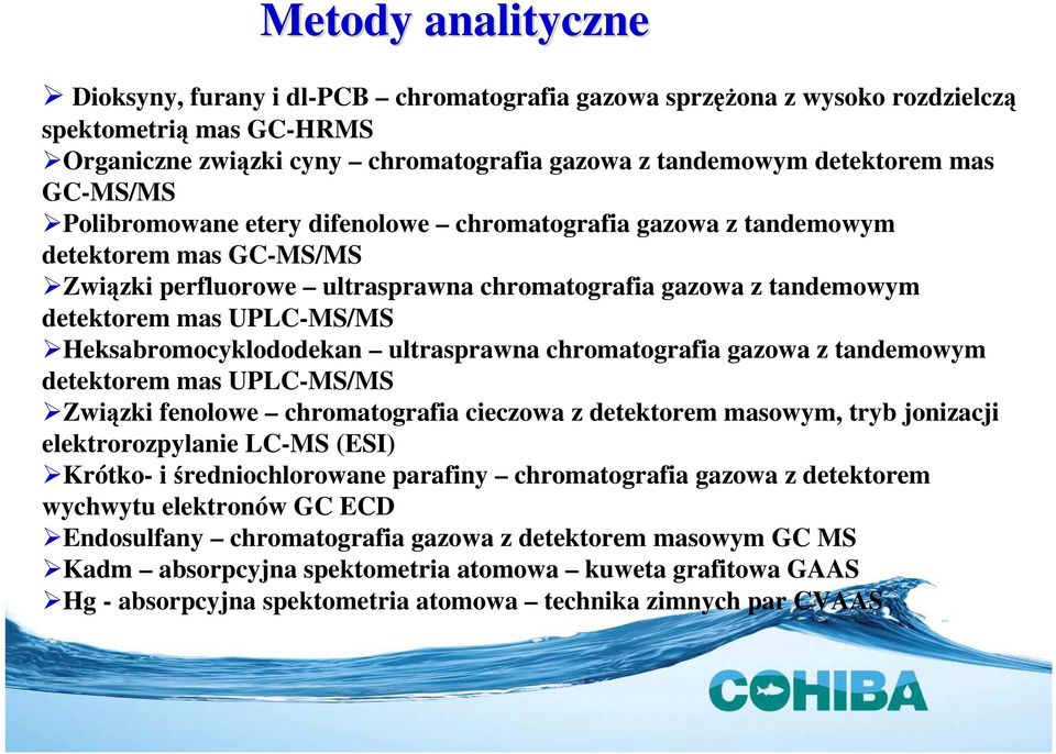 Heksabromocyklododekan ultrasprawna chromatografia gazowa z tandemowym detektorem mas UPLC-MS/MS Związki fenolowe chromatografia cieczowa z detektorem masowym, tryb jonizacji elektrorozpylanie LC-MS