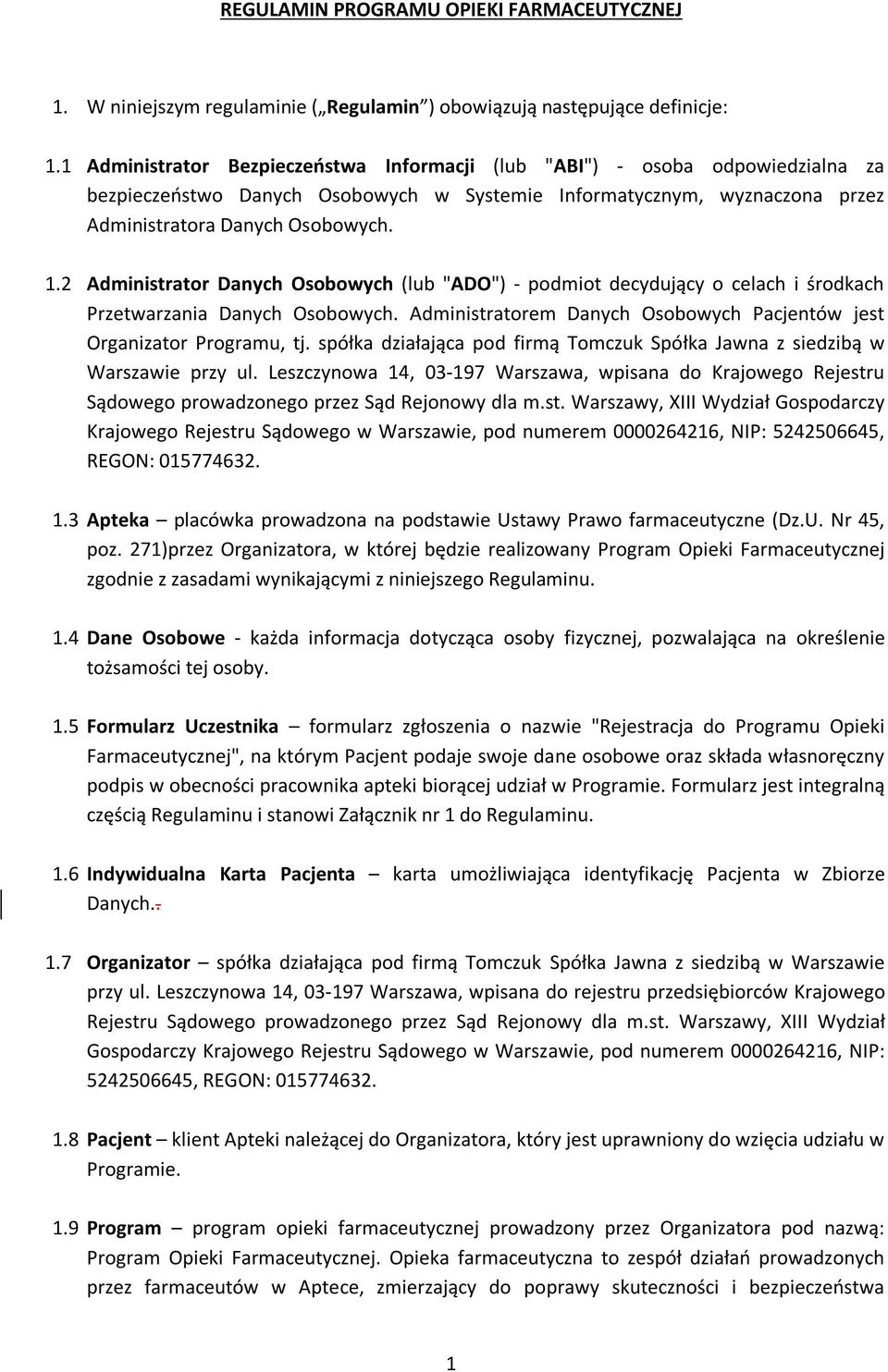 2 Administrator Danych Osobowych (lub "ADO") - podmiot decydujący o celach i środkach Przetwarzania Danych Osobowych. Administratorem Danych Osobowych Pacjentów jest Organizator Programu, tj.