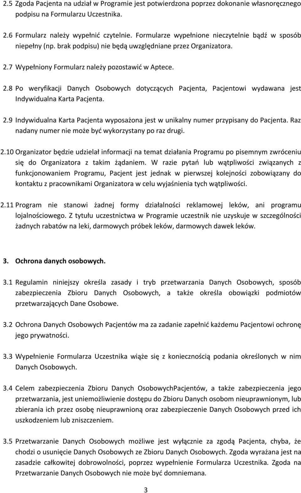 7 Wypełniony Formularz należy pozostawić w Aptece. 2.8 Po weryfikacji Danych Osobowych dotyczących Pacjenta, Pacjentowi wydawana jest Indywidualna Karta Pacjenta. 2.9 Indywidualna Karta Pacjenta wyposażona jest w unikalny numer przypisany do Pacjenta.