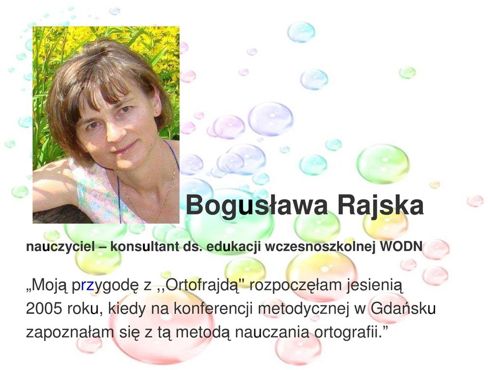 z,,ortofrajdą'' rozpoczęłam jesienią 2005 roku, kiedy na