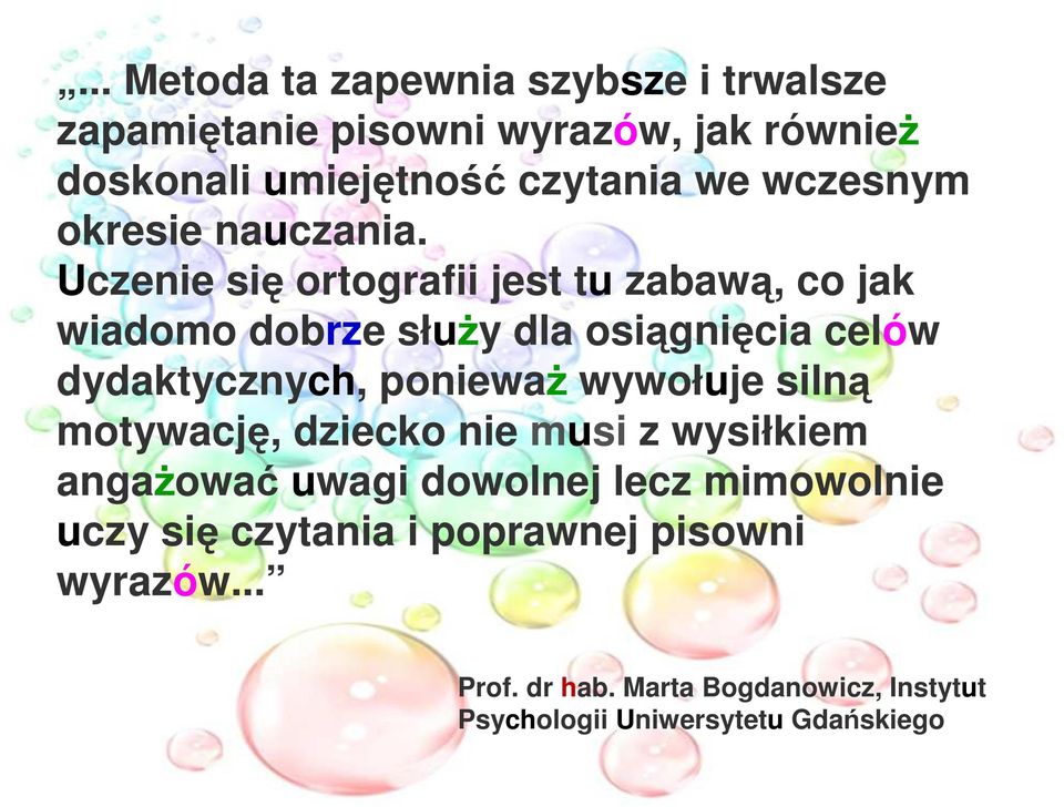 Uczenie się ortografii jest tu zabawą, co jak wiadomo dobrze słuŝy dla osiągnięcia celów dydaktycznych, poniewaŝ