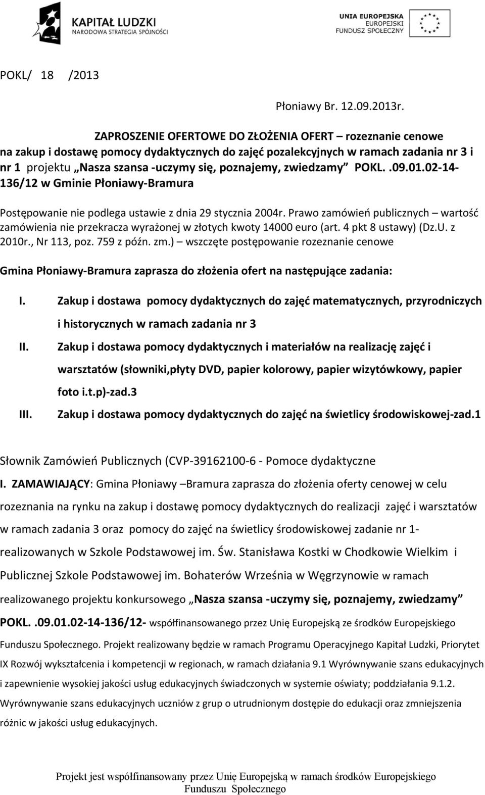 zwiedzamy POKL..09.01.02 14 136/12 w Gminie Płoniawy Bramura Postępowanie nie podlega ustawie z dnia 29 stycznia 2004r.