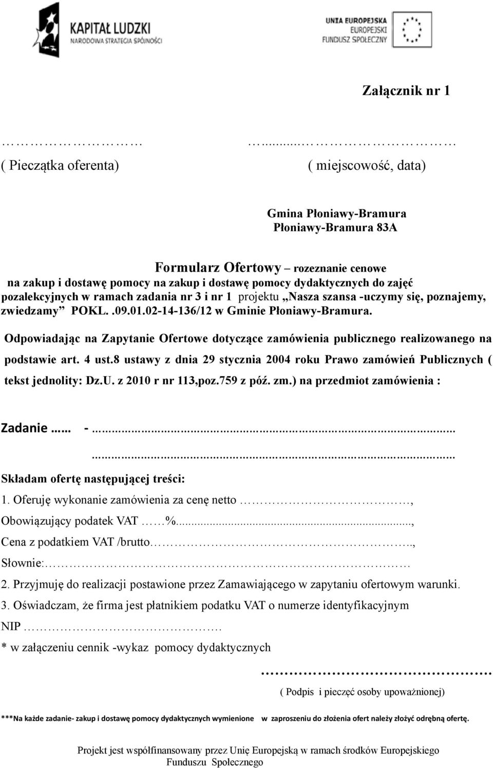 zajęć pozalekcyjnych w ramach zadania nr 3 i nr 1 projektu Nasza szansa -uczymy się, poznajemy, zwiedzamy POKL..09.01.02-14-136/12 w Gminie Płoniawy-Bramura.