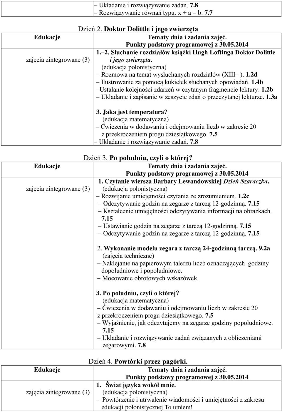 1.3a 3. Jaka jest temperatura? Ćwiczenia w dodawaniu i odejmowaniu liczb w zakresie 20 z przekroczeniem progu dziesiątkowego. 7.5 Układanie i rozwiązywanie zadań. 7.8 Dzień 3.