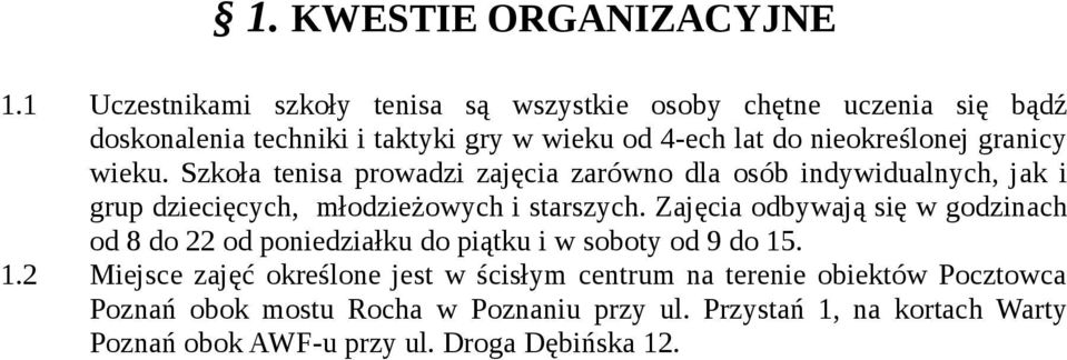 granicy wieku. Szkoła tenisa prowadzi zajęcia zarówno dla osób indywidualnych, jak i grup dziecięcych, młodzieżowych i starszych.