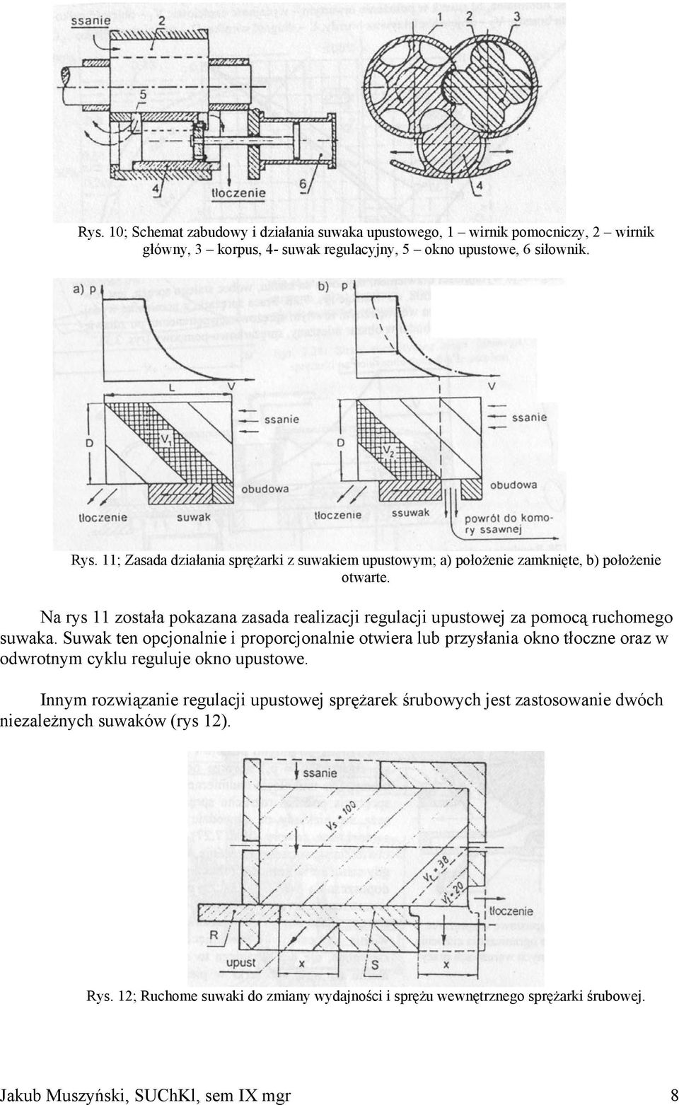 Na rys 11 została pokazana zasada realizacji regulacji upustowej za pomocą ruchomego suwaka.