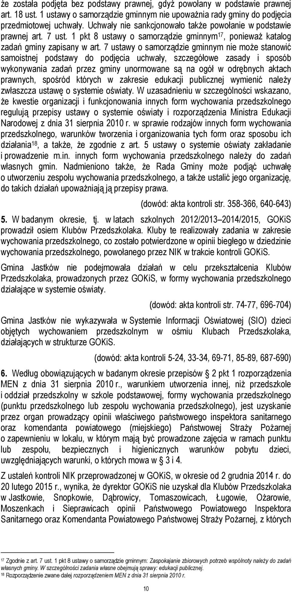 7 ustawy o samorządzie gminnym nie może stanowić samoistnej podstawy do podjęcia uchwały, szczegółowe zasady i sposób wykonywania zadań przez gminy unormowane są na ogół w odrębnych aktach prawnych,