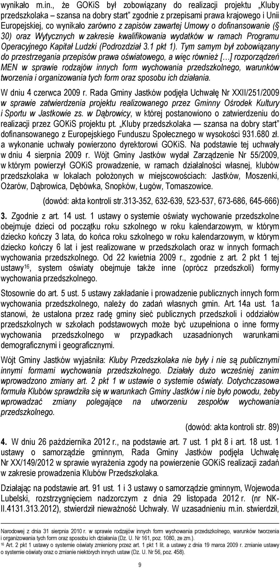 dofinansowanie ( 30) oraz Wytycznych w zakresie kwalifikowania wydatków w ramach Programu Operacyjnego Kapitał Ludzki (Podrozdział 3.1 pkt 1).