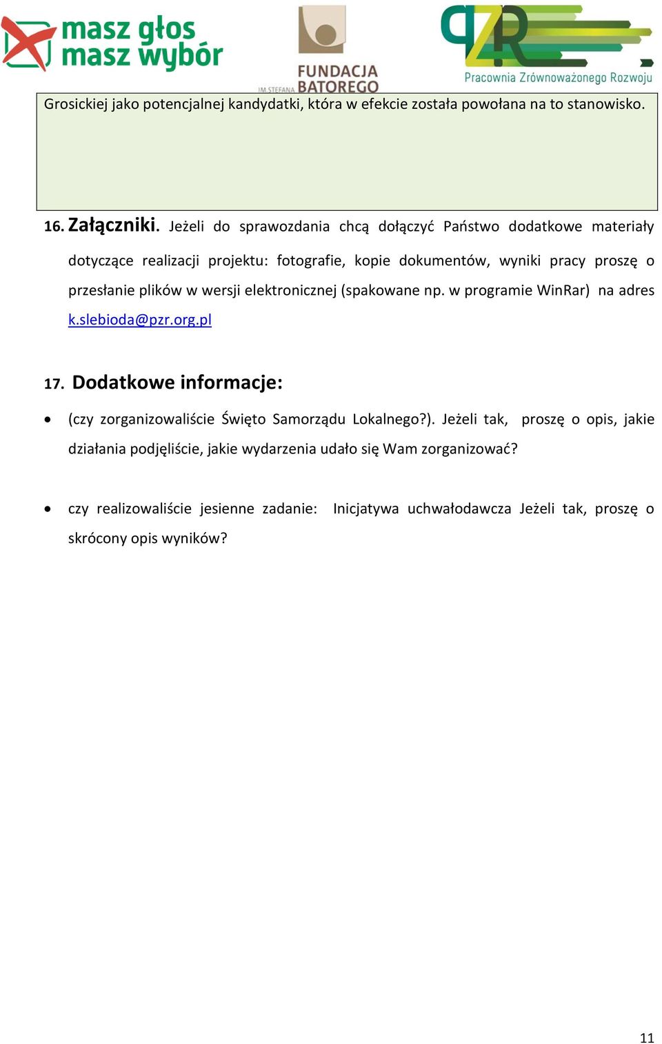 plików w wersji elektronicznej (spakowane np. w programie WinRar) na adres k.slebioda@pzr.org.pl 17.