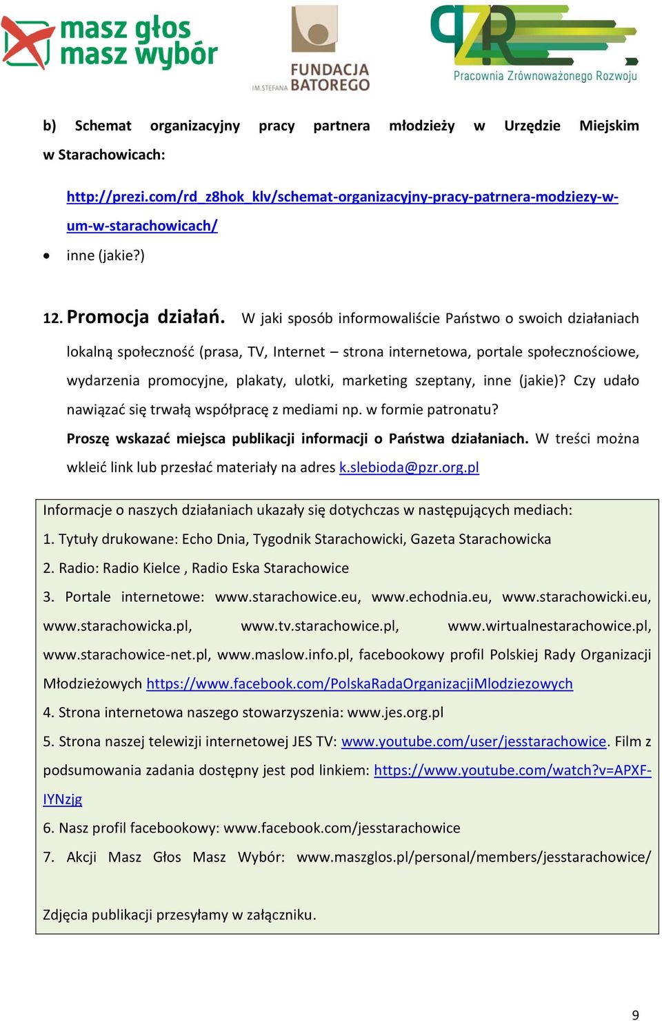 W jaki sposób informowaliście Państwo o swoich działaniach lokalną społeczność (prasa, TV, Internet strona internetowa, portale społecznościowe, wydarzenia promocyjne, plakaty, ulotki, marketing