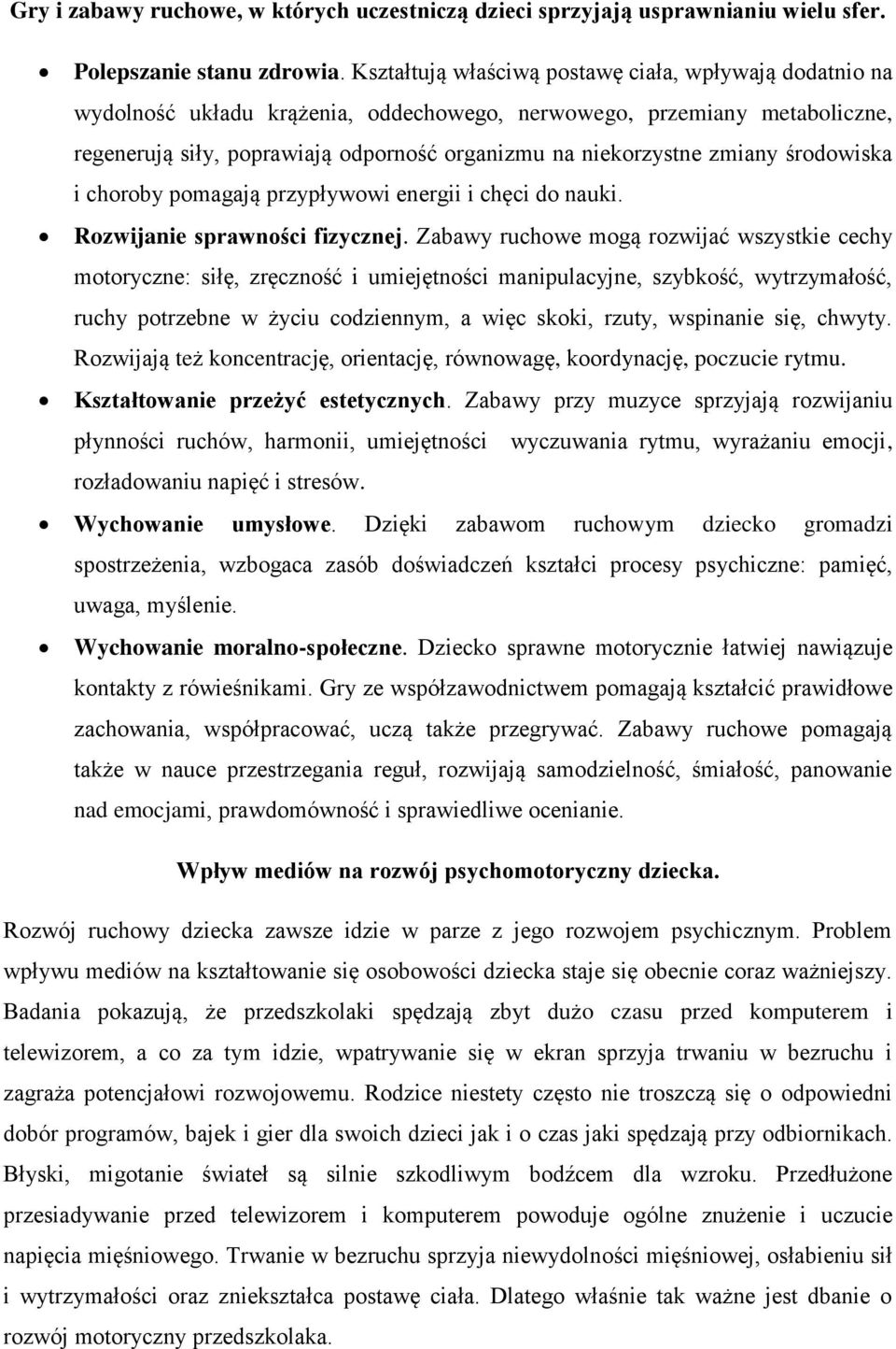 zmiany środowiska i choroby pomagają przypływowi energii i chęci do nauki. Rozwijanie sprawności fizycznej.