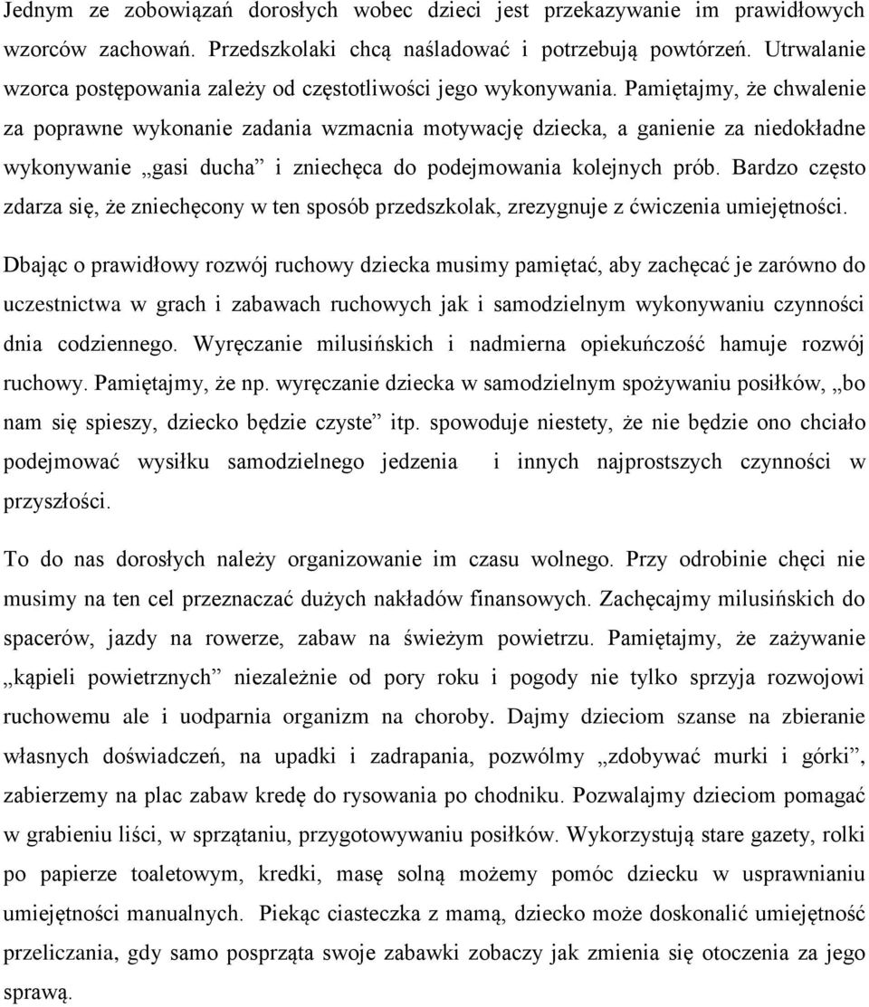 Pamiętajmy, że chwalenie za poprawne wykonanie zadania wzmacnia motywację dziecka, a ganienie za niedokładne wykonywanie gasi ducha i zniechęca do podejmowania kolejnych prób.