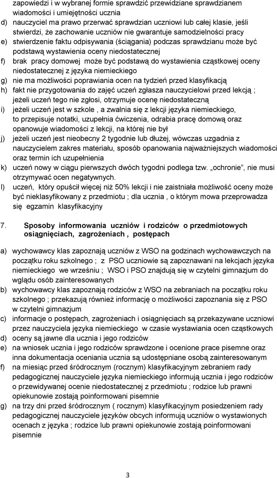 być podstawą do wystawienia cząstkowej oceny niedostatecznej z języka niemieckiego g) nie ma możliwości poprawiania ocen na tydzień przed klasyfikacją h) fakt nie przygotowania do zajęć uczeń zgłasza