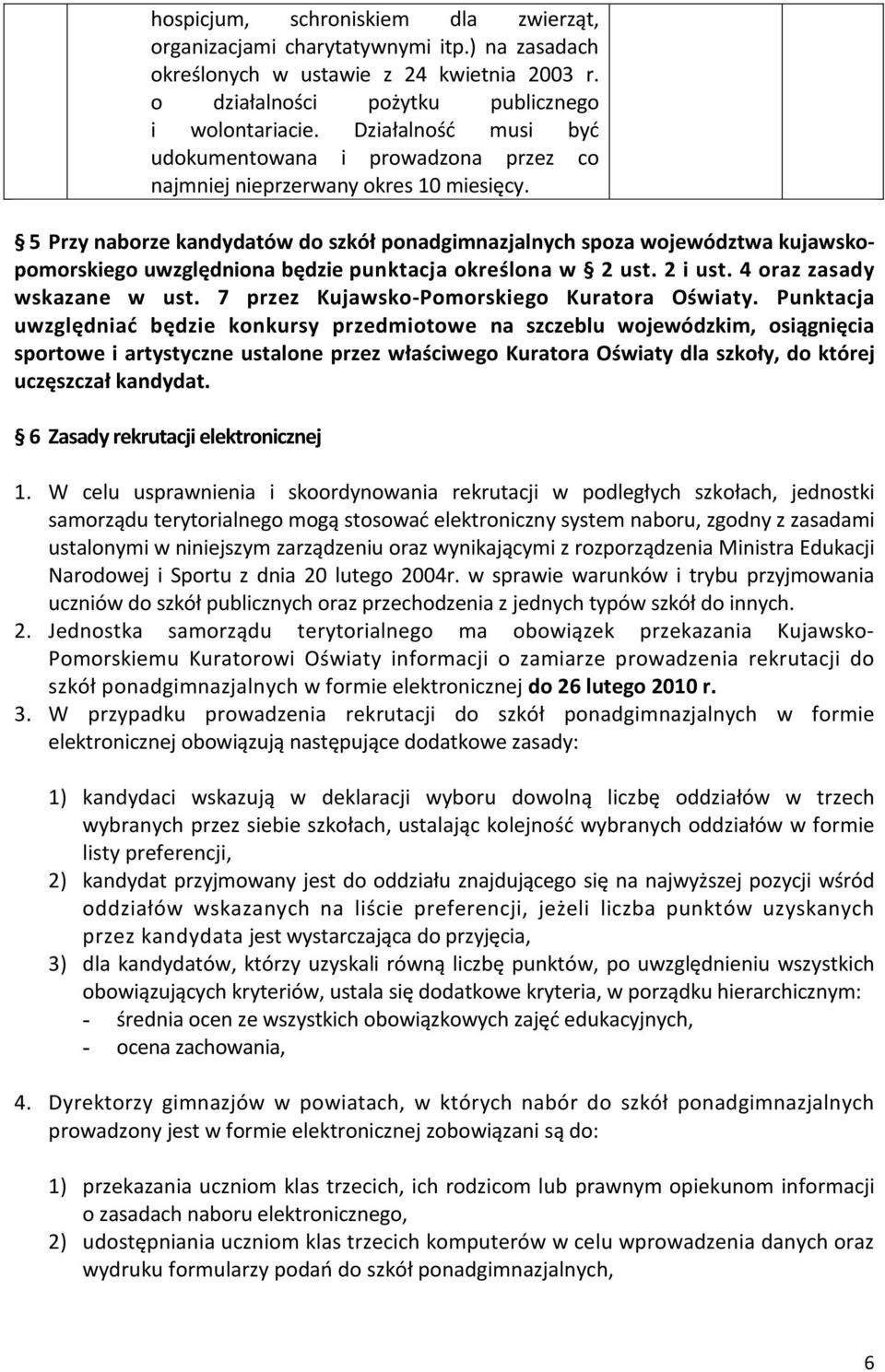 5 Przy naborze kandydatów do szkół ponadgimnazjalnych spoza województwa kujawskopomorskiego uwzględniona będzie punktacja określona w 2 ust. 2 i ust. 4 oraz zasady wskazane w ust.
