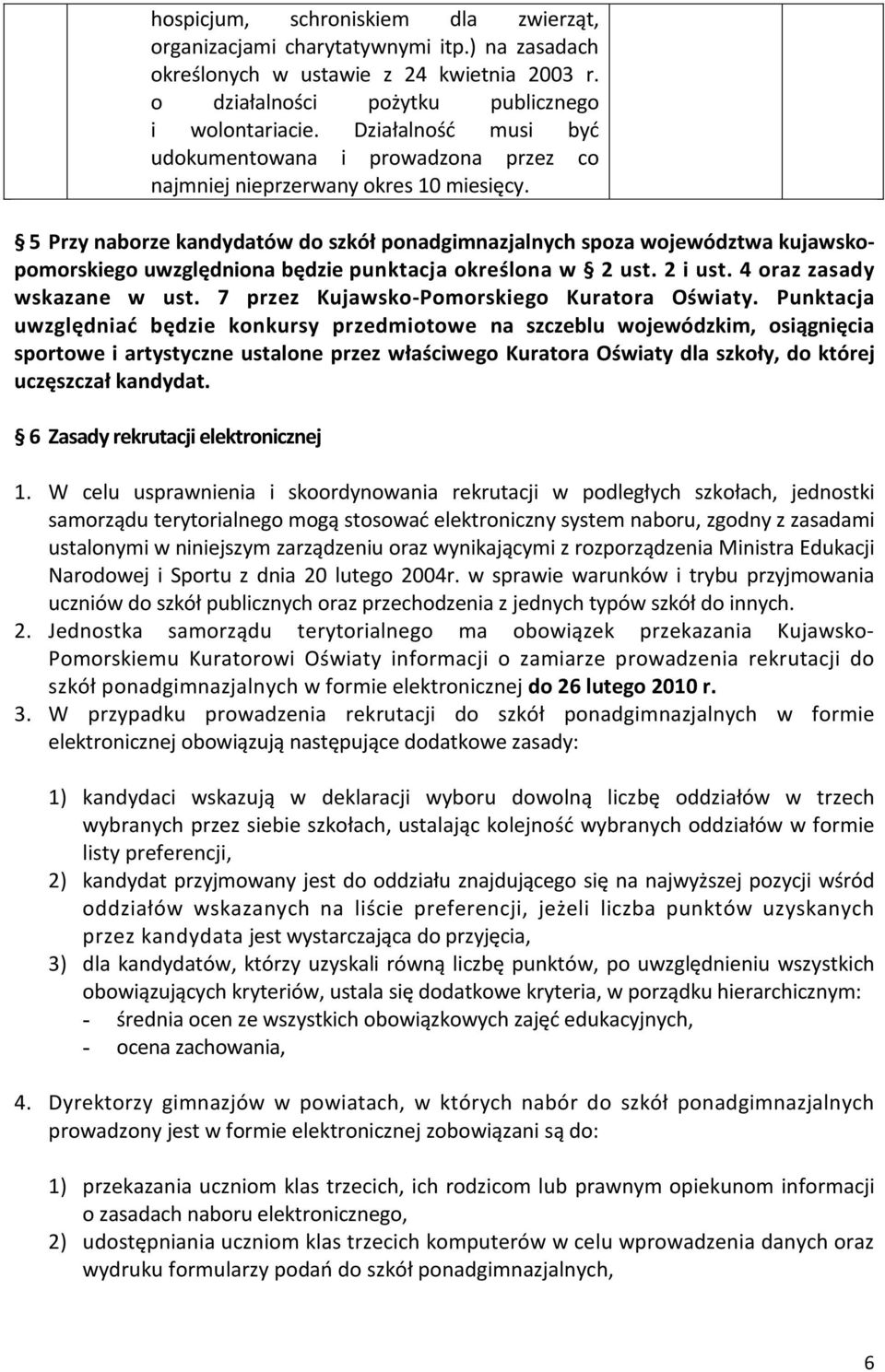 5 Przy naborze kandydatów do szkół ponadgimnazjalnych spoza województwa kujawskopomorskiego uwzględniona będzie punktacja określona w 2 ust. 2 i ust. 4 oraz zasady wskazane w ust.