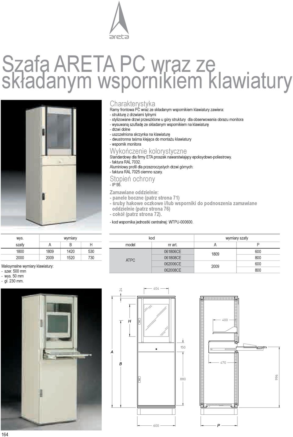 do monta u klawiatury - wspornik monitora Wykoñczenie kolorystyczne Standardowy dla firmy ETA proszek nawarstwiaj¹cy epoksydowo-poliestrowy. - faktura RAL 7032.