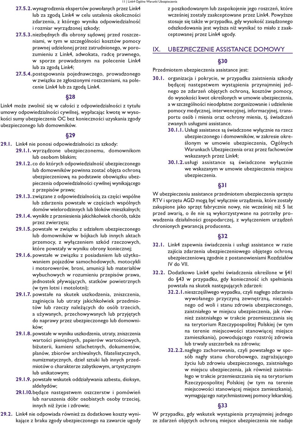na polecenie Link4 lub za zgodą Link4; 27.5.4. postępowania pojednawczego, prowadzonego w związku ze zgłoszonymi roszczeniami, na polecenie Link4 lub za zgodą Link4.