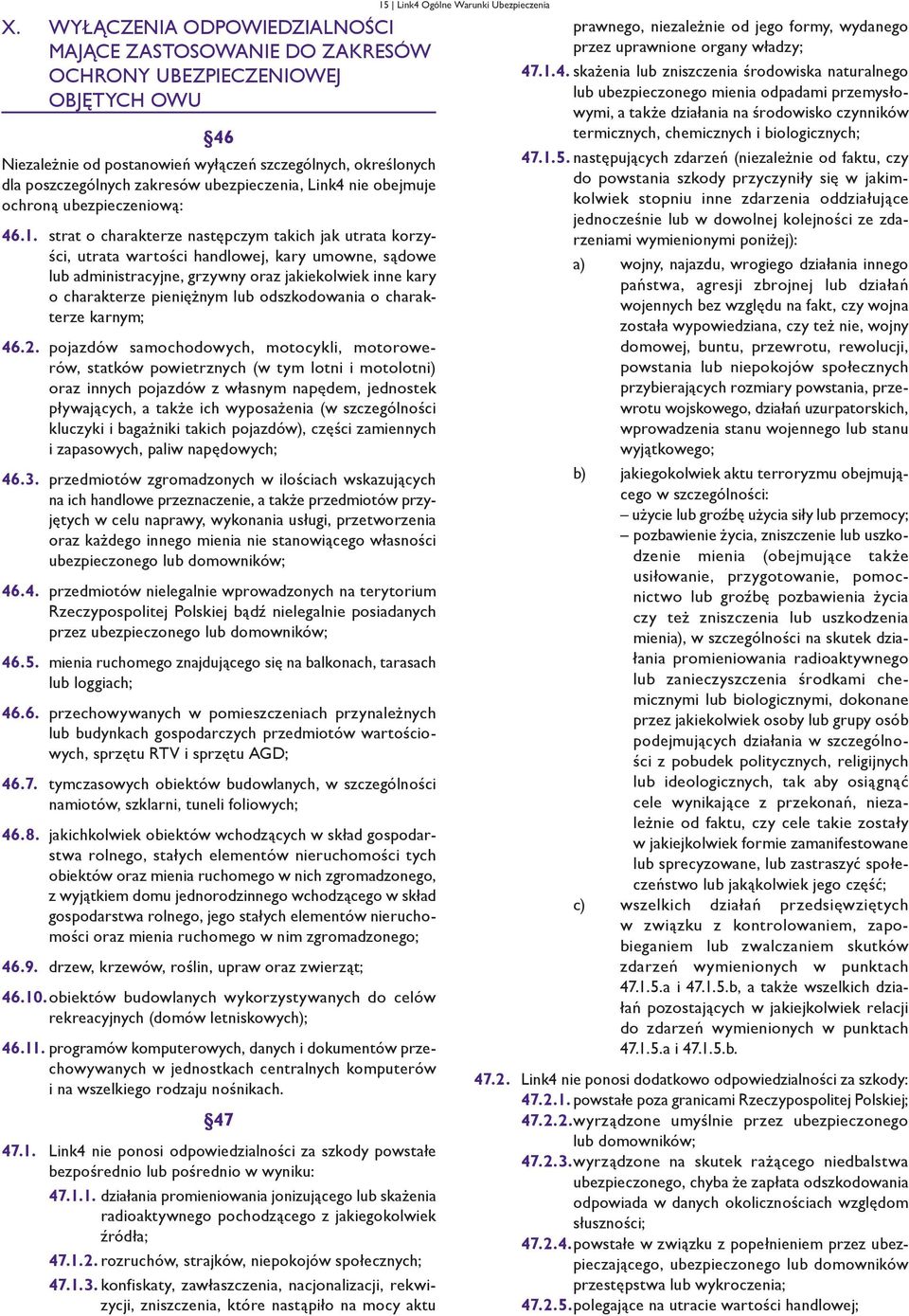 strat o charakterze następczym takich jak utrata korzyści, utrata wartości handlowej, kary umowne, sądowe lub administracyjne, grzywny oraz jakiekolwiek inne kary o charakterze pieniężnym lub