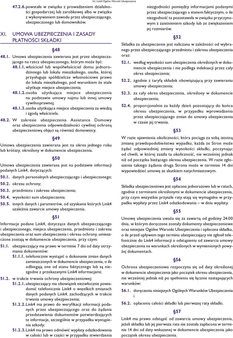 Umowa ubezpieczenia zawierana jest przez ubezpieczającego na rzecz ubezpieczonego, którym może być: 48.1.