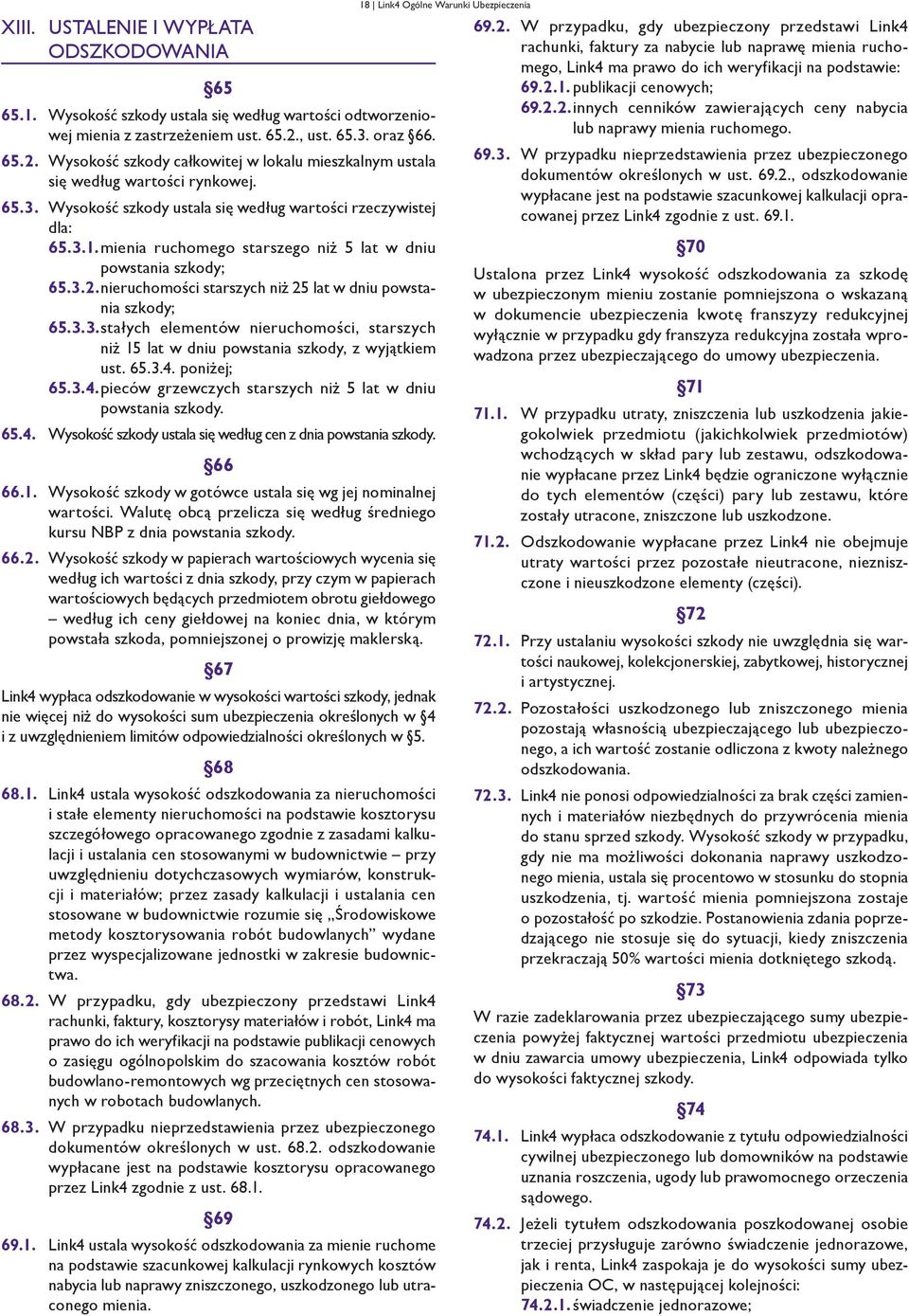 mienia ruchomego starszego niż 5 lat w dniu powstania szkody; 65.3.2. nieruchomości starszych niż 25 lat w dniu powstania szkody; 65.3.3. stałych elementów nieruchomości, starszych niż 15 lat w dniu powstania szkody, z wyjątkiem ust.