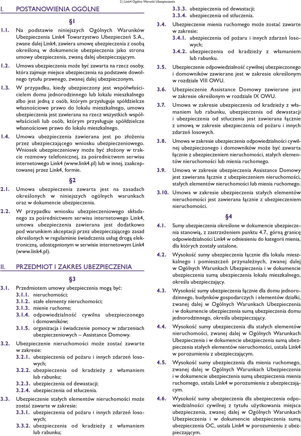 W przypadku, kiedy ubezpieczony jest współwłaścicielem domu jednorodzinnego lub lokalu mieszkalnego albo jest jedną z osób, którym przysługuje spółdzielcze własnościowe prawo do lokalu mieszkalnego,