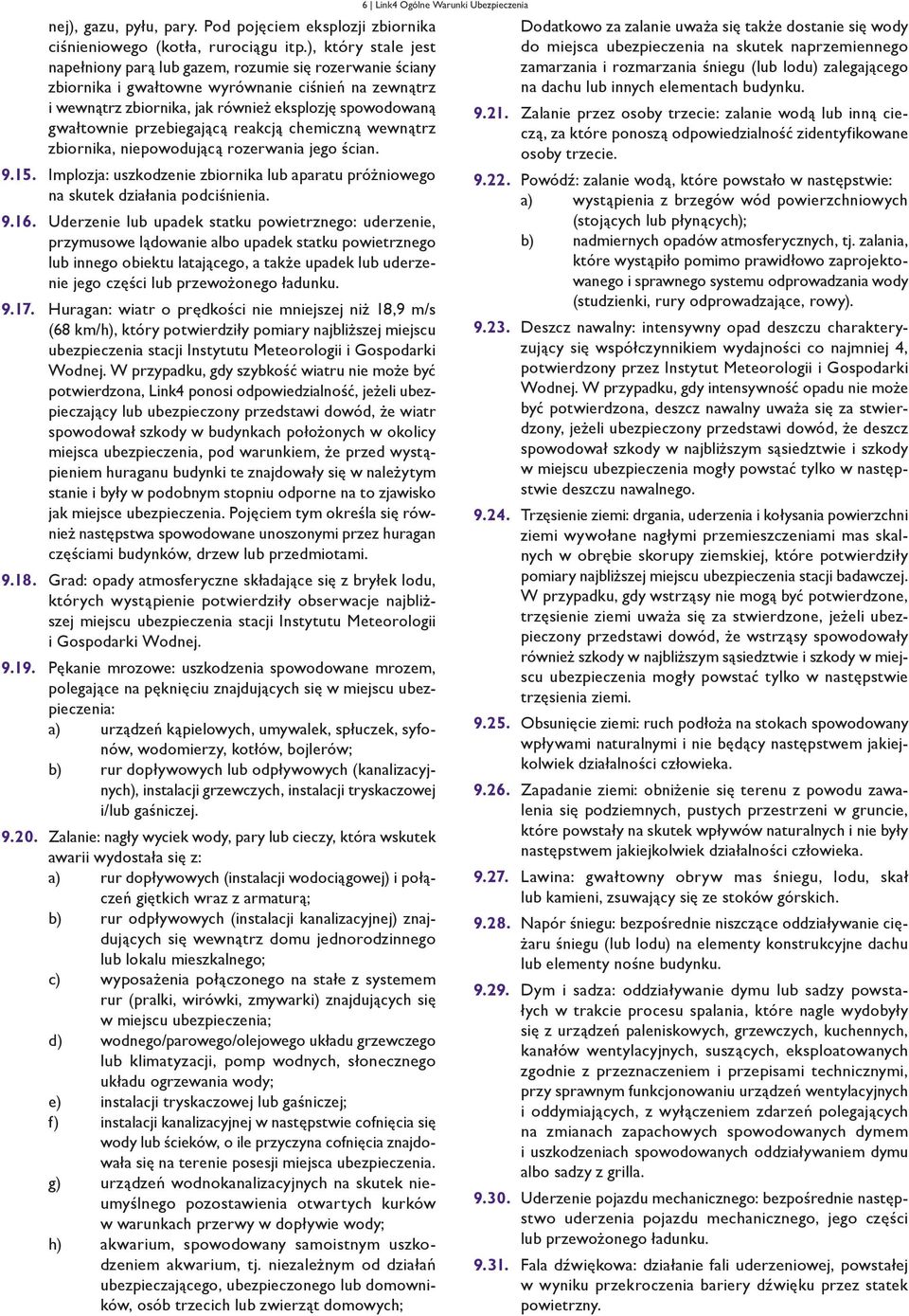 przebiegającą reakcją chemiczną wewnątrz zbiornika, niepowodującą rozerwania jego ścian. 9.15. Implozja: uszkodzenie zbiornika lub aparatu próżniowego na skutek działania podciśnienia. 9.16.