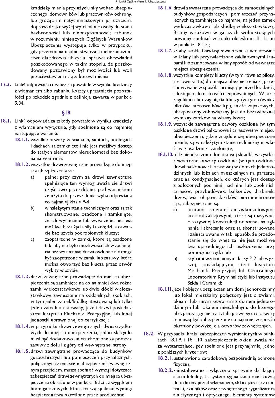 obezwładnił poszkodowanego w takim stopniu, że poszkodowany pozbawiony był możliwości lub woli przeciwstawienia się zaborowi mienia; 17.2.