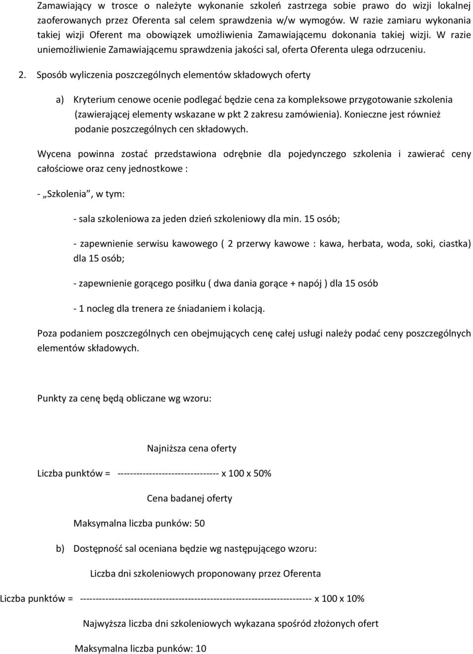 W razie uniemożliwienie Zamawiającemu sprawdzenia jakości sal, oferta Oferenta ulega odrzuceniu. 2.
