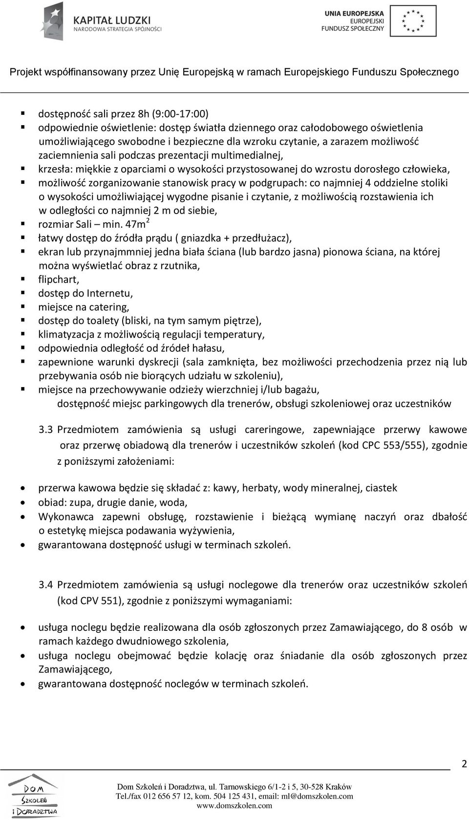 najmniej 4 oddzielne stoliki o wysokości umożliwiającej wygodne pisanie i czytanie, z możliwością rozstawienia ich w odległości co najmniej 2 m od siebie, rozmiar Sali min.