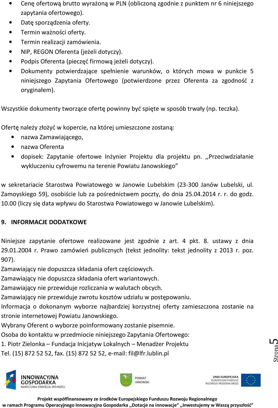 Dokumenty potwierdzające spełnienie warunków, o których mowa w punkcie 5 niniejszego Zapytania Ofertowego (potwierdzone przez Oferenta za zgodność z oryginałem).