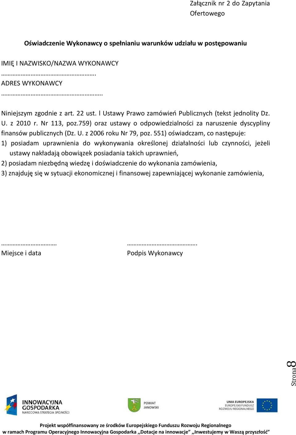 551) oświadczam, co następuje: 1) posiadam uprawnienia do wykonywania określonej działalności lub czynności, jeżeli ustawy nakładają obowiązek posiadania takich uprawnień, 2) posiadam