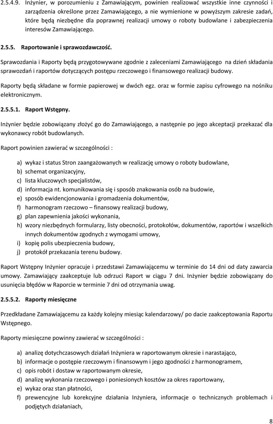 dla poprawnej realizacji umowy o roboty budowlane i zabezpieczenia interesów Zamawiającego. 2.5.5. Raportowanie i sprawozdawczość.