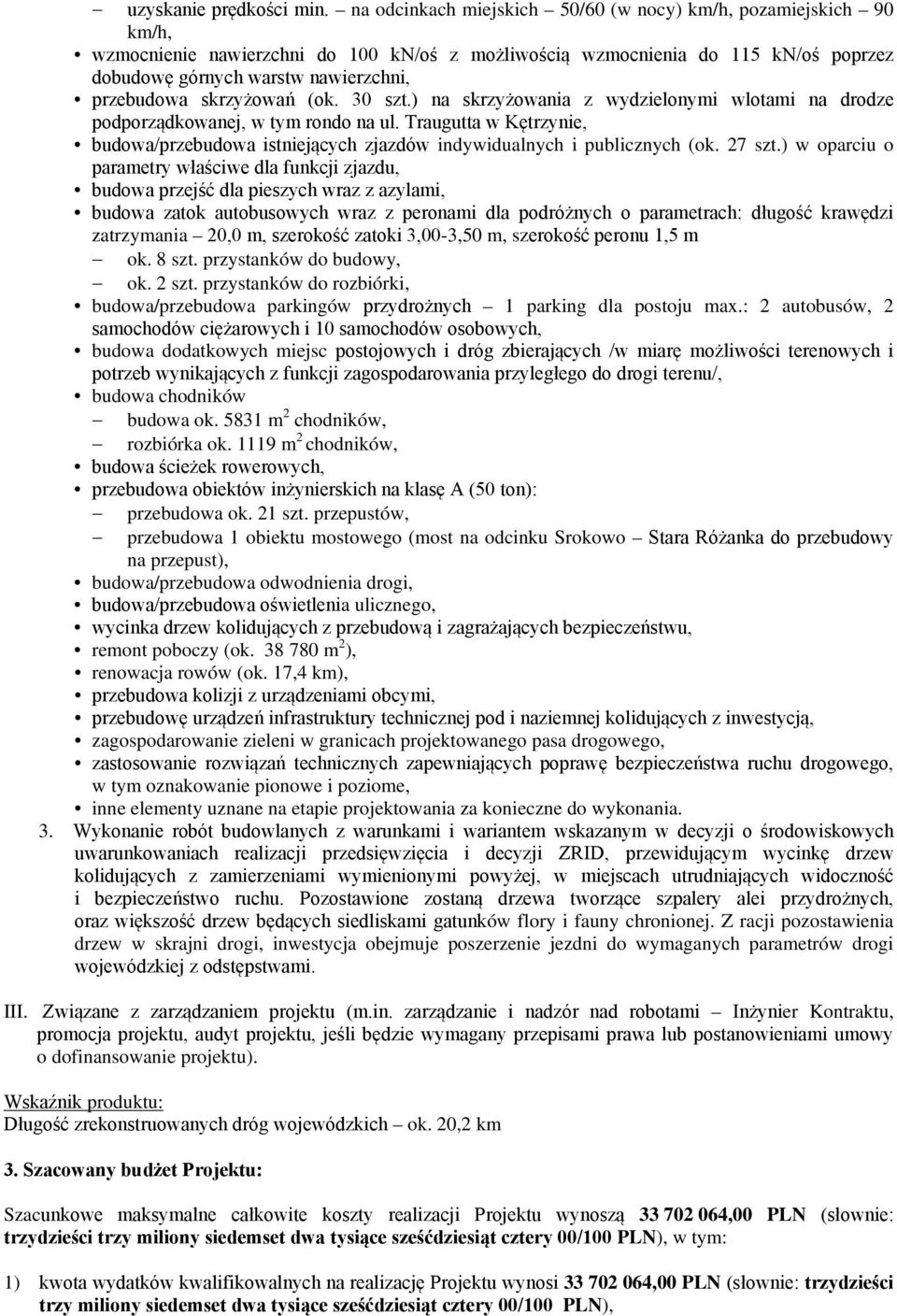 skrzyżowań (ok. 30 szt.) na skrzyżowania z wydzielonymi wlotami na drodze podporządkowanej, w tym rondo na ul.