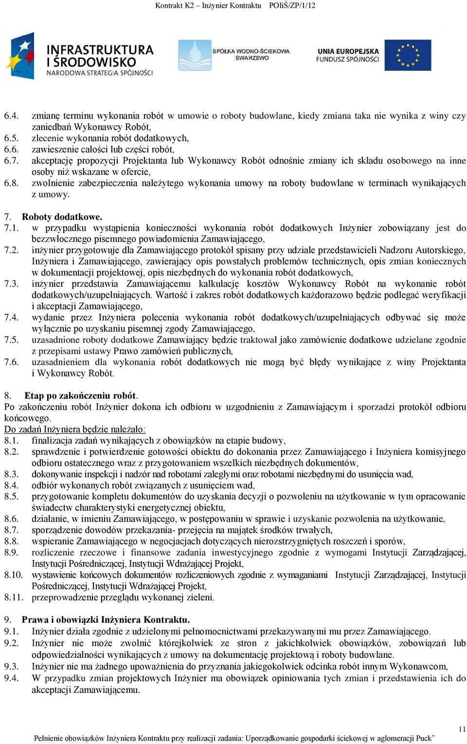 zwolnienie zabezpieczenia należytego wykonania umowy na roboty budowlane w terminach wynikających z umowy. 7. Roboty dodatkowe. 7.1.