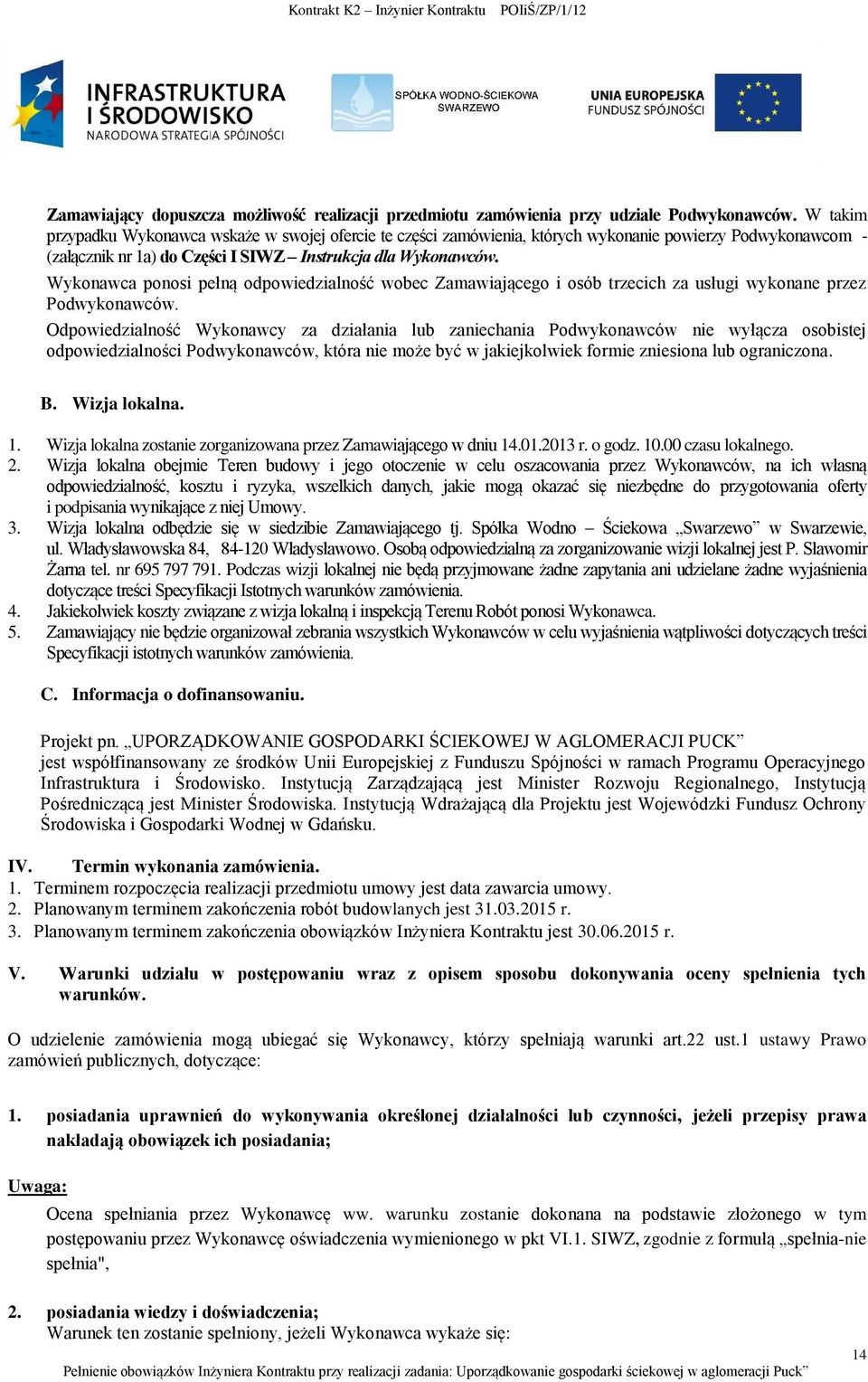 Wykonawca ponosi pełną odpowiedzialność wobec Zamawiającego i osób trzecich za usługi wykonane przez Podwykonawców.