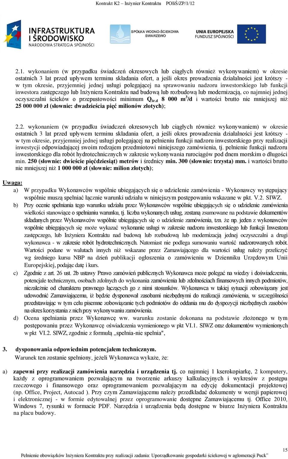 modernizacją, co najmniej jednej oczyszczalni ścieków o przepustowości minimum Q śr.d 8 000 m 3 /d i wartości brutto nie mniejszej niż 25