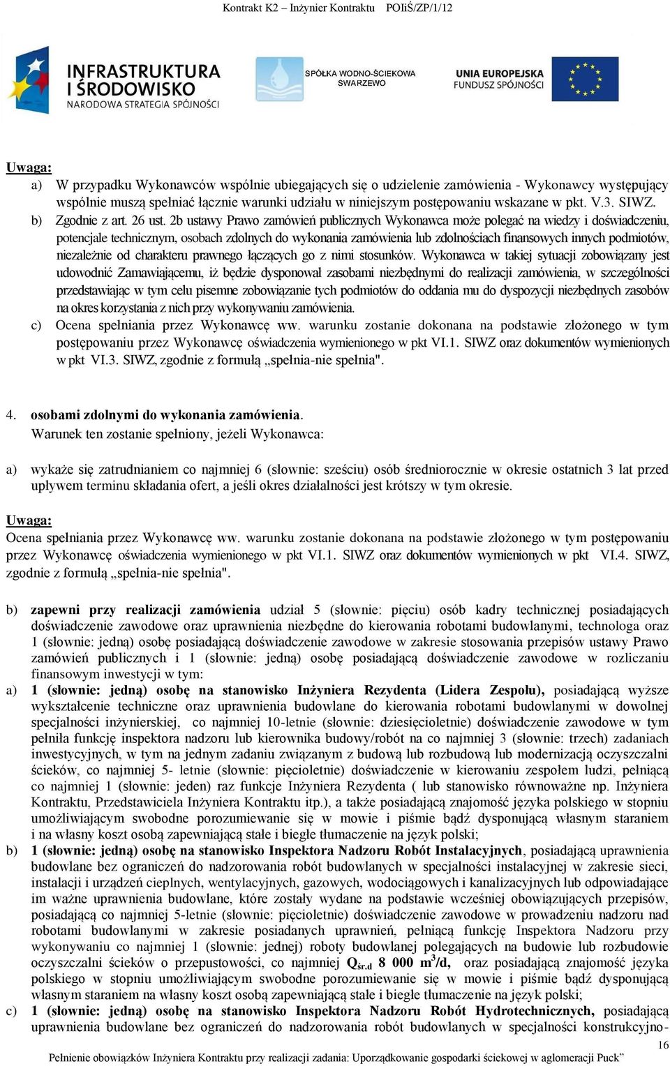 2b ustawy Prawo zamówień publicznych Wykonawca może polegać na wiedzy i doświadczeniu, potencjale technicznym, osobach zdolnych do wykonania zamówienia lub zdolnościach finansowych innych podmiotów,