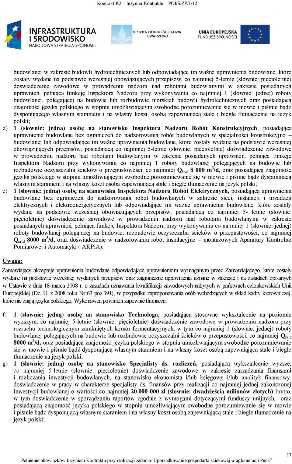 jednej) roboty budowlanej, polegającej na budowie lub rozbudowie morskich budowli hydrotechnicznych oraz posiadającą znajomość języka polskiego w stopniu umożliwiającym swobodne porozumiewanie się w