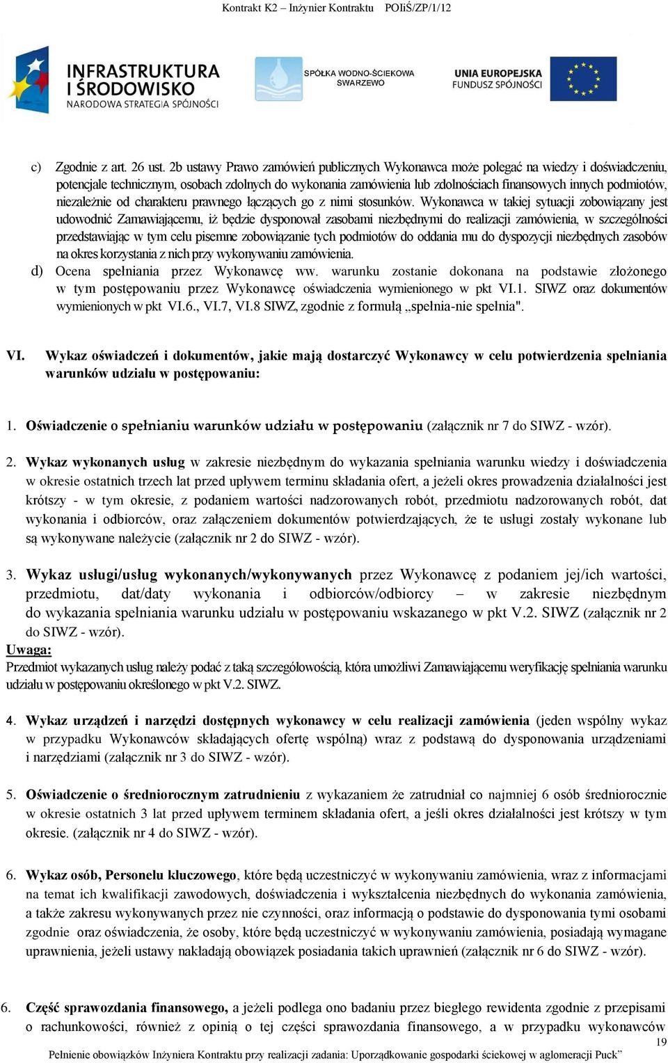 niezależnie od charakteru prawnego łączących go z nimi stosunków.