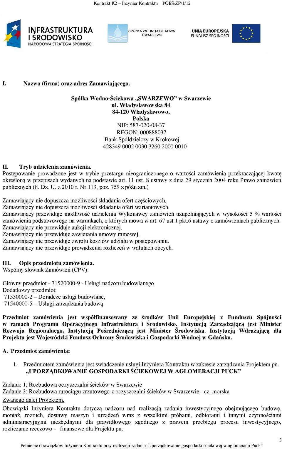 Postępowanie prowadzone jest w trybie przetargu nieograniczonego o wartości zamówienia przekraczającej kwotę określoną w przepisach wydanych na podstawie art. 11 ust.