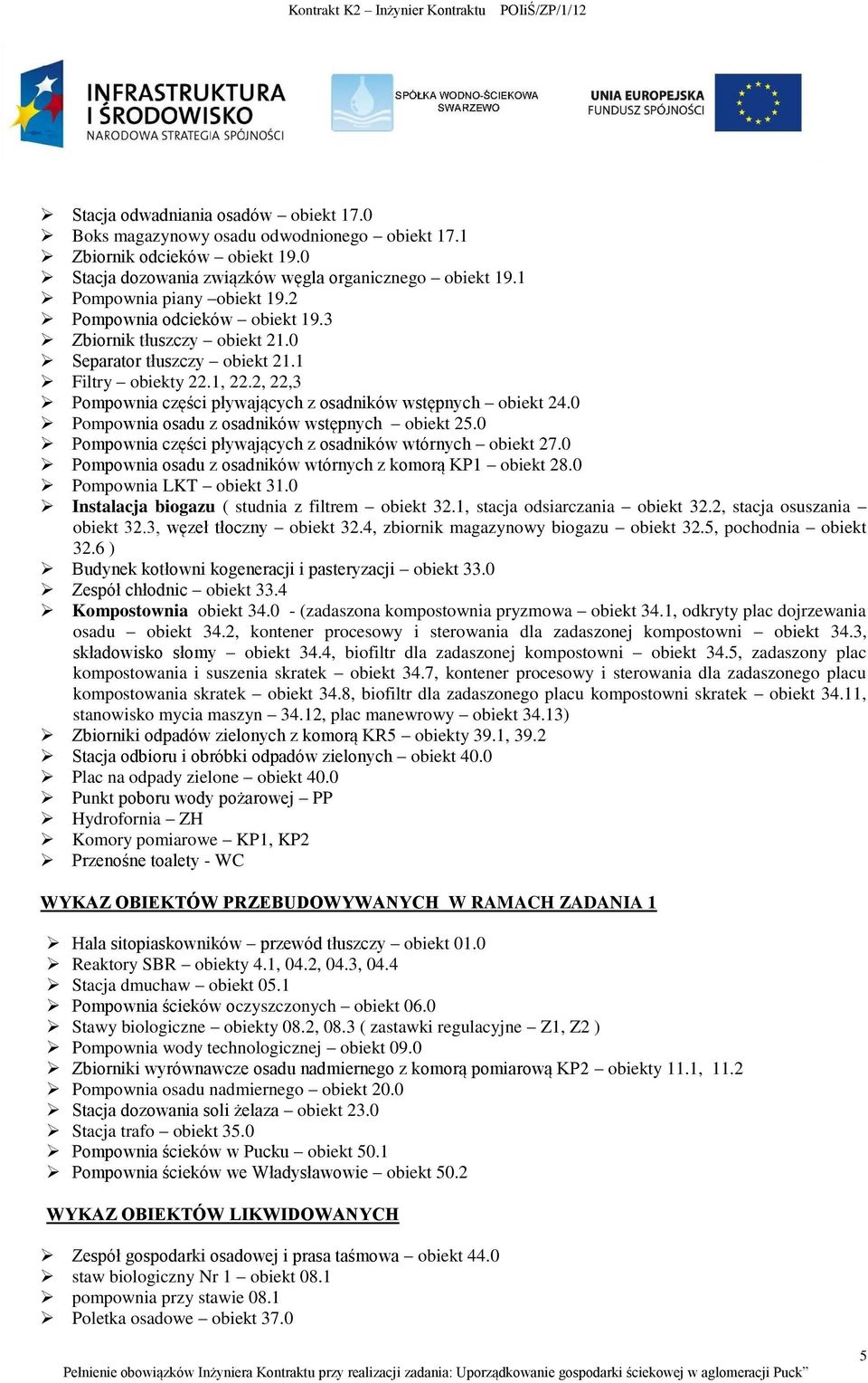0 Pompownia osadu z osadników wstępnych obiekt 25.0 Pompownia części pływających z osadników wtórnych obiekt 27.0 Pompownia osadu z osadników wtórnych z komorą KP1 obiekt 28.0 Pompownia LKT obiekt 31.