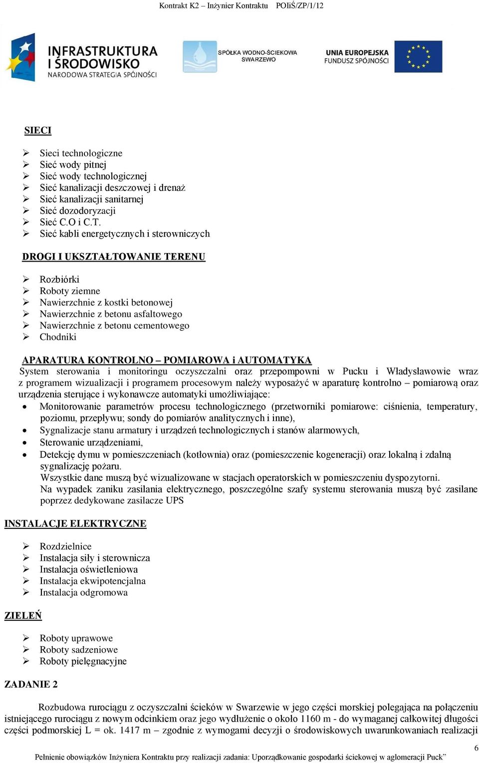 Chodniki APARATURA KONTROLNO POMIAROWA i AUTOMATYKA System sterowania i monitoringu oczyszczalni oraz przepompowni w Pucku i Władysławowie wraz z programem wizualizacji i programem procesowym należy